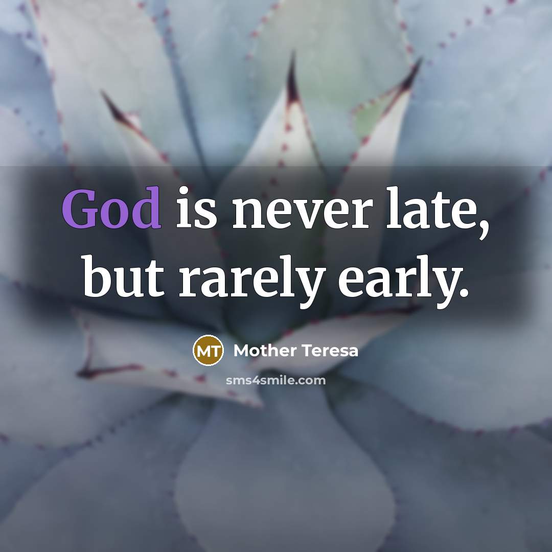 “God is never late, but rarely early.…” quote by Mother Teresa