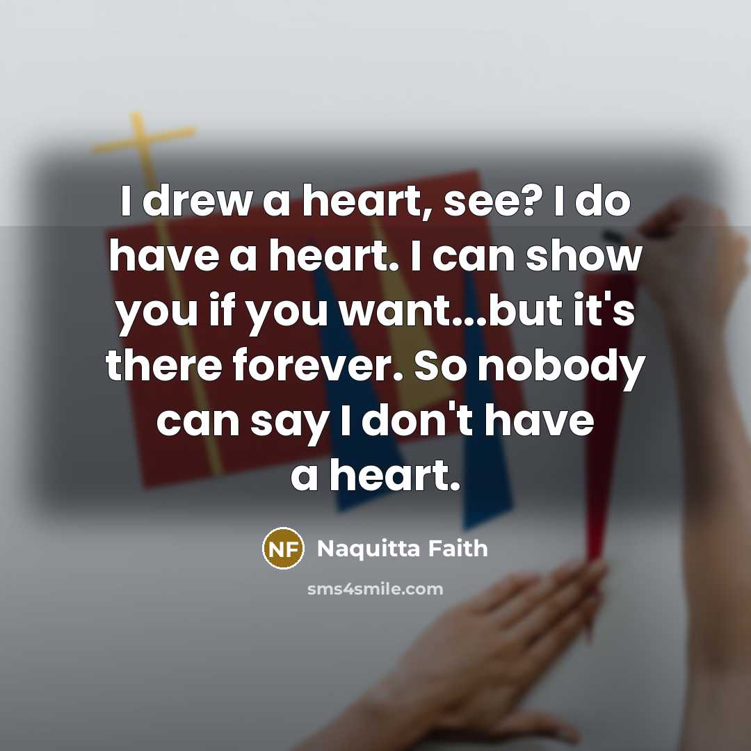 “I drew a heart, see? I do have a heart.…” quote by Naquitta Faith