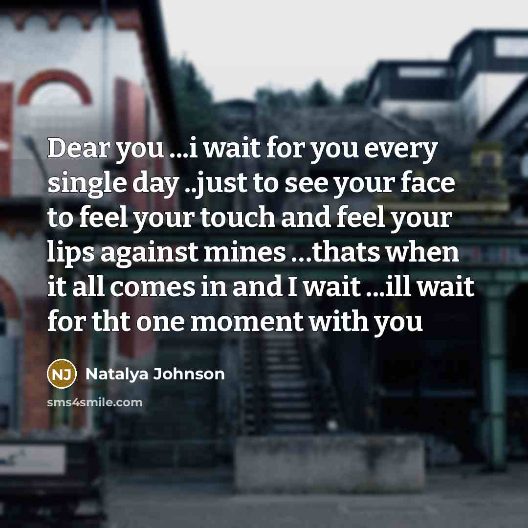 “Dear you ...i wait for you every single day ..just…” quote by Natalya Johnson