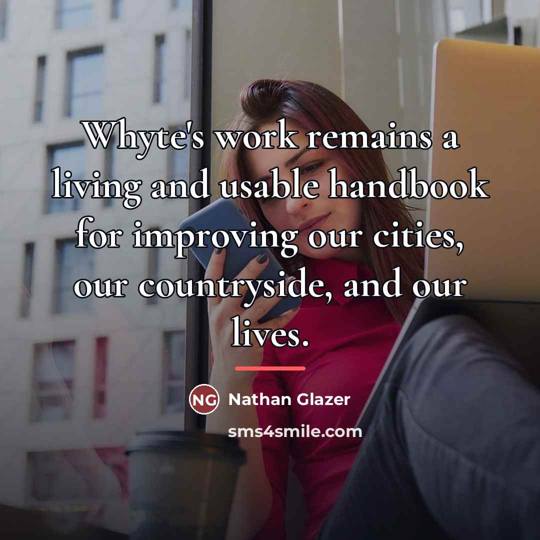 “Whyte's work remains a living and usable handbook for improving…” quote by Nathan Glazer