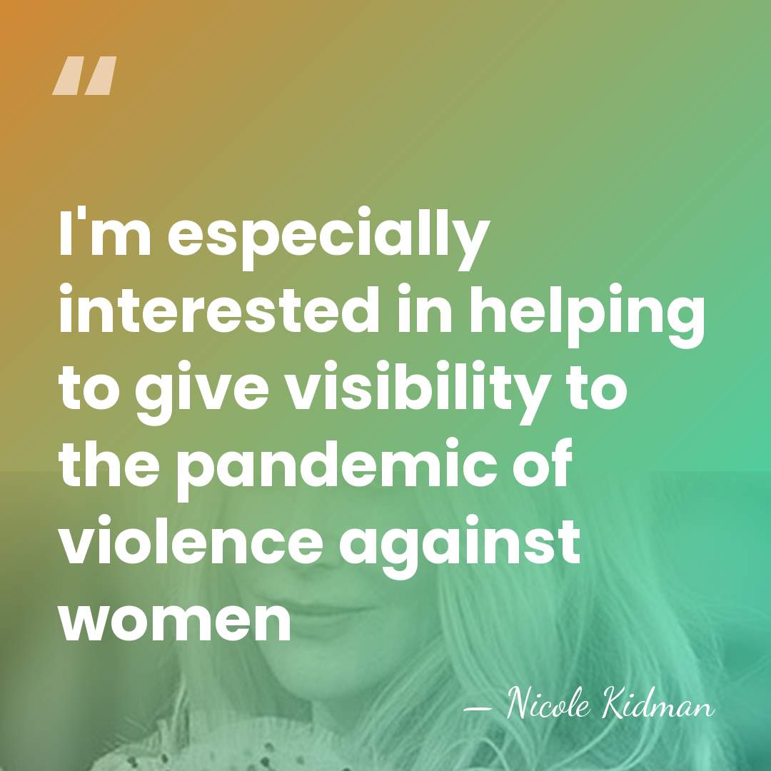 I'm especially interested in helping to give visibility to the pandemic of&hellip; - Nicole Kidman