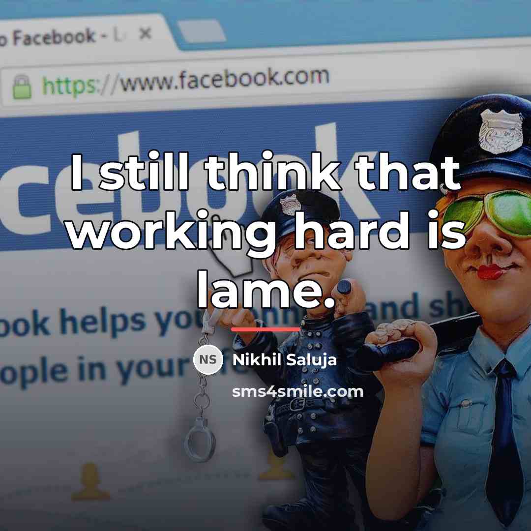 “I still think that working hard is lame.…” quote by Nikhil Saluja