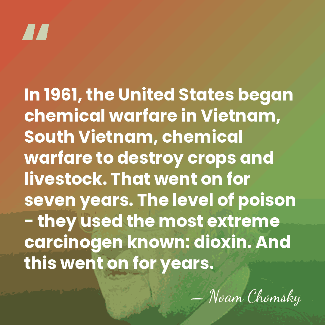 In 1961, the United States began chemical warfare in Vietnam, South Vietnam,&hellip; - Noam Chomsky
