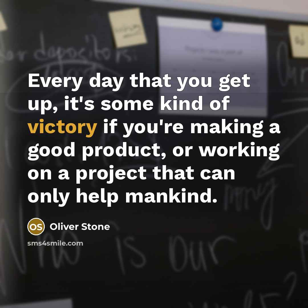 “Every day that you get up, it's some kind of…” quote by Oliver Stone