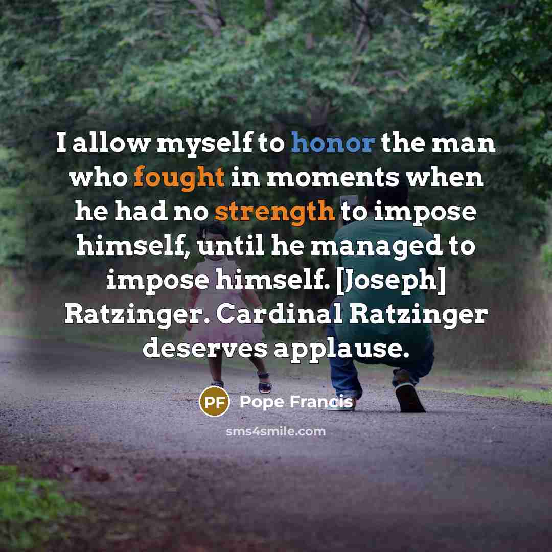 “I allow myself to honor the man who fought in…” quote by Pope Francis