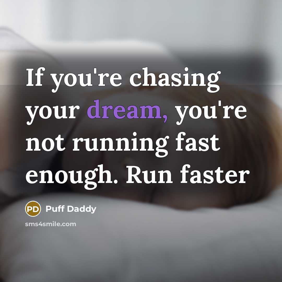 “If you're chasing your dream, you're not running fast enough.…” quote by Puff Daddy