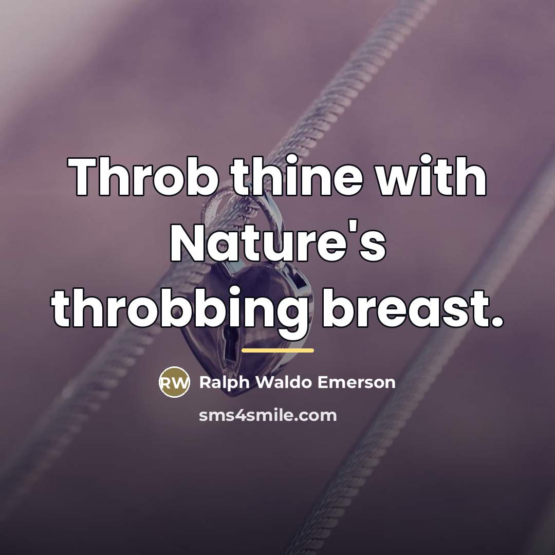 “Throb thine with Nature's throbbing breast.…” quote by Ralph Waldo Emerson