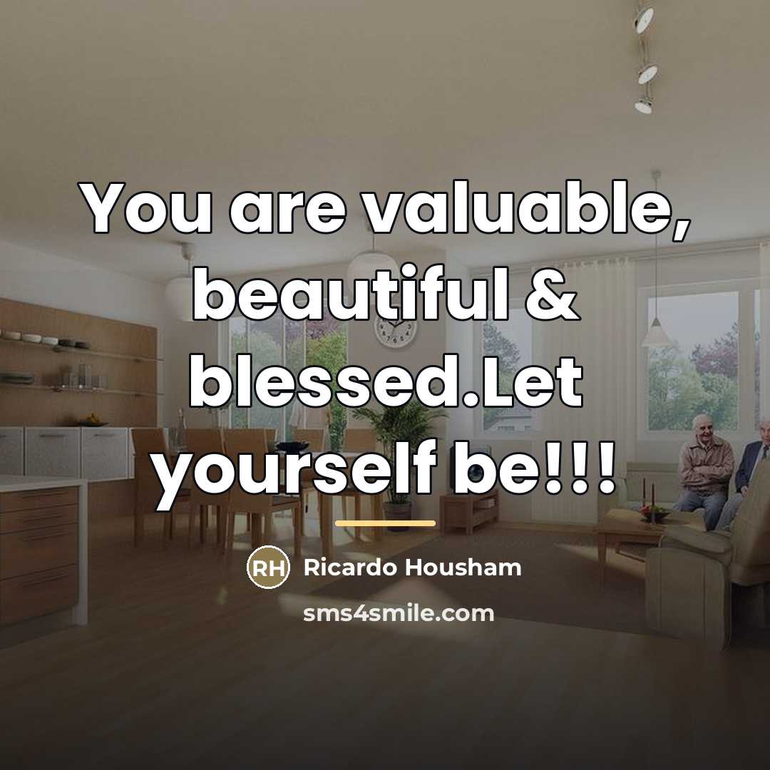 “You are valuable, beautiful & blessed.Let yourself be!!!…” quote by Ricardo Housham