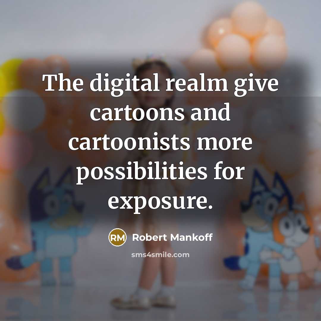 “The digital realm give cartoons and cartoonists more possibilities for…” quote by Robert Mankoff