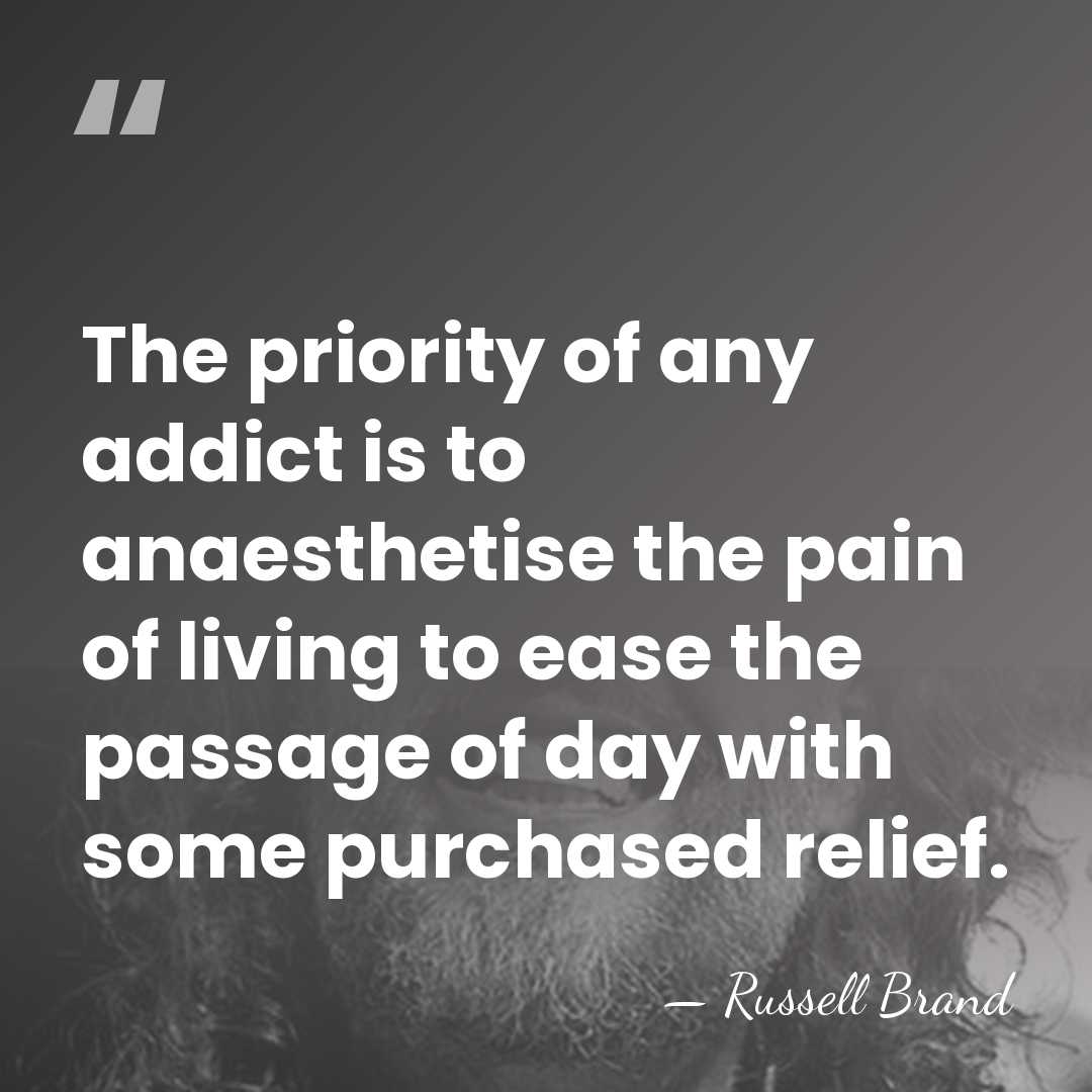The priority of any addict is to anaesthetise the pain of living&hellip; - Russell Brand