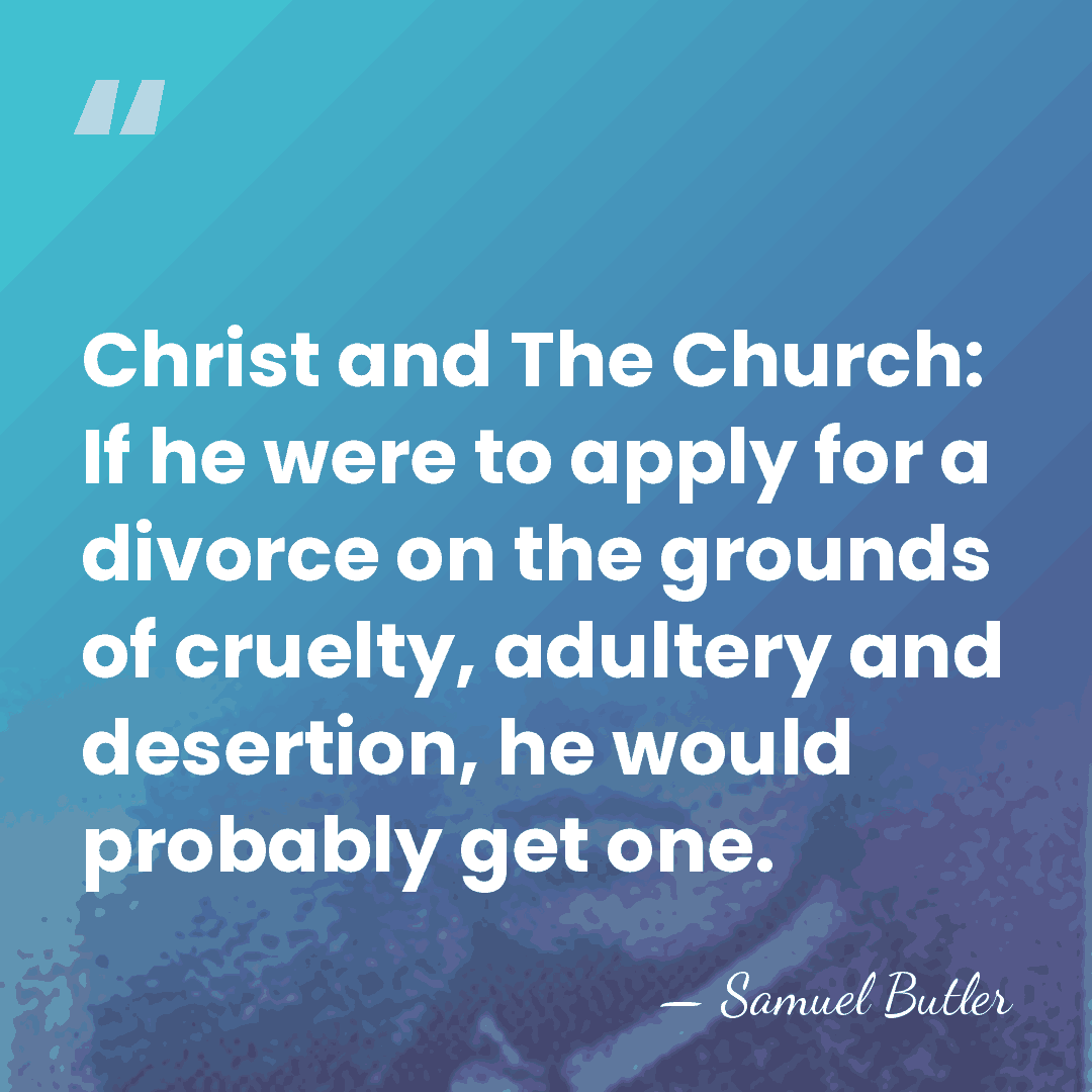 Christ and The Church: If he were to apply for a divorce&hellip; - Samuel Butler