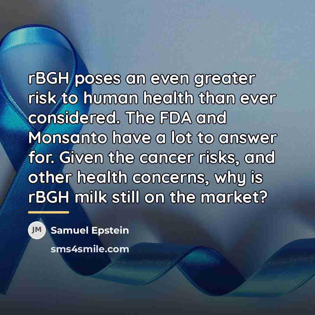 “rBGH poses an even greater risk to human health than…” quote by Samuel Epstein