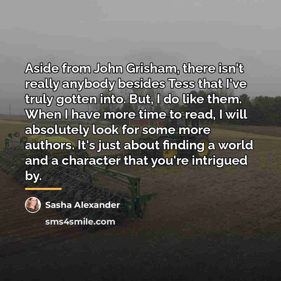 “Aside from John Grisham, there isn't really anybody besides Tess…” quote by Sasha Alexander
