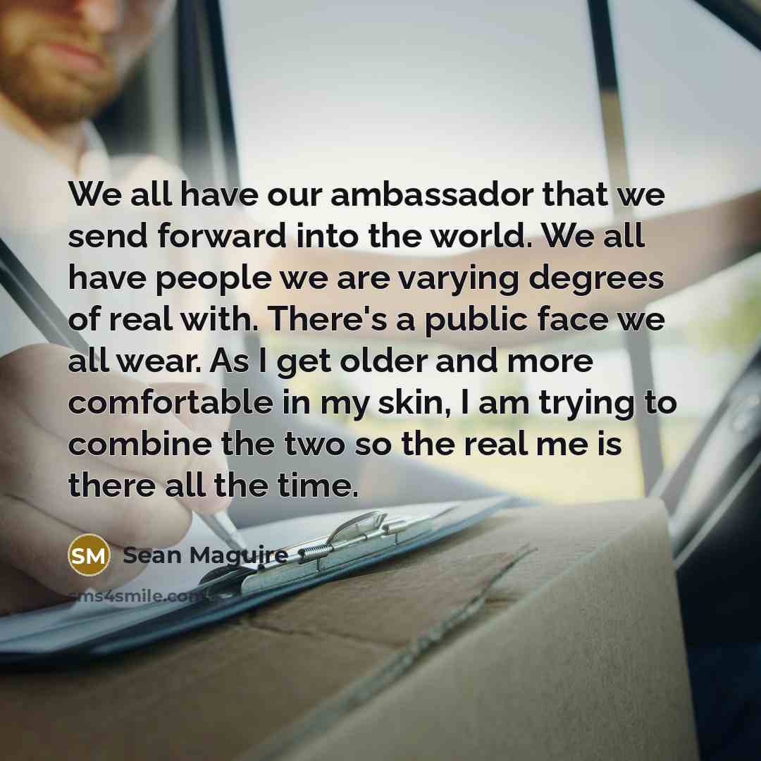 “We all have our ambassador that we send forward into…” quote by Sean Maguire