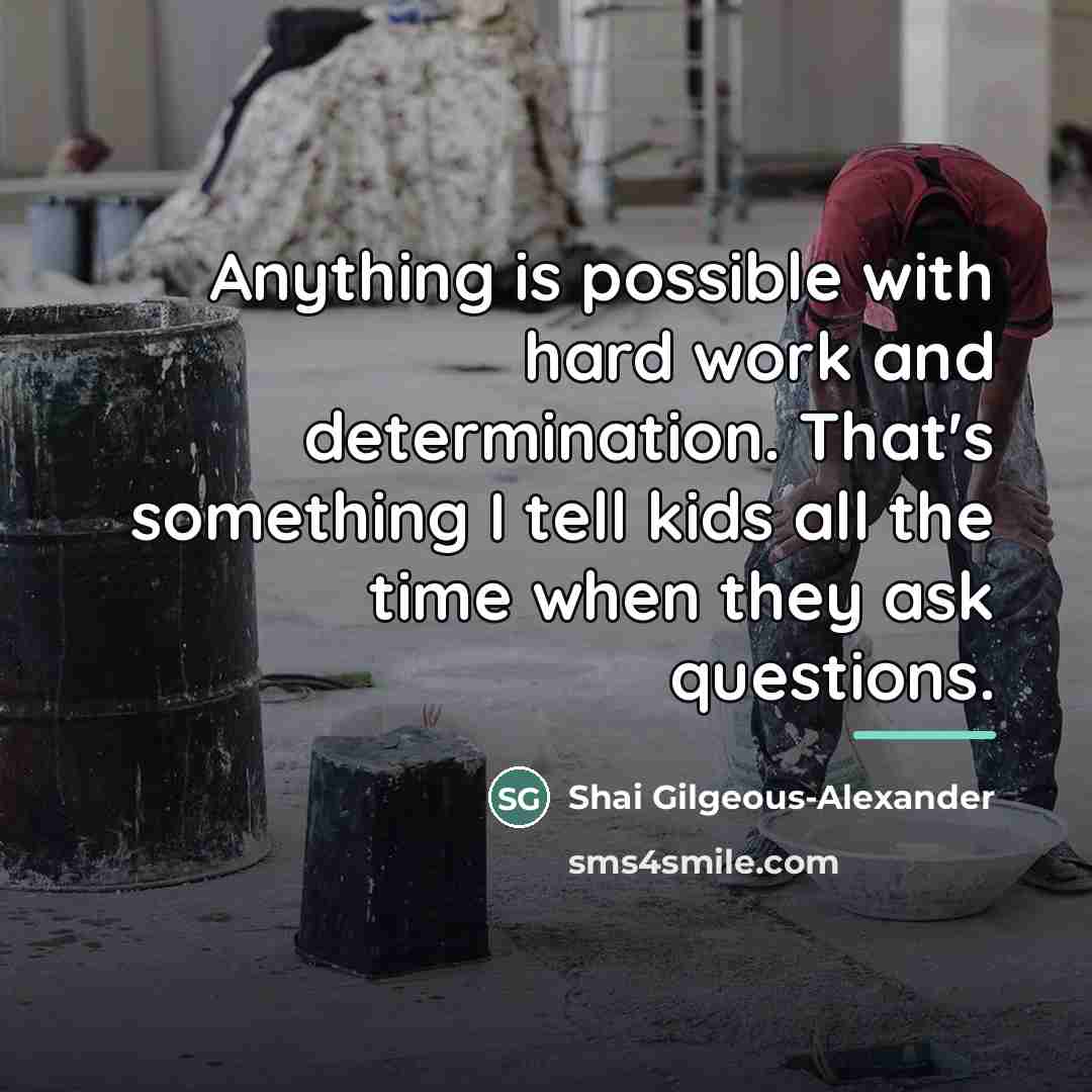 “Anything is possible with hard work and determination. That's something…” quote by Shai Gilgeous-Alexander