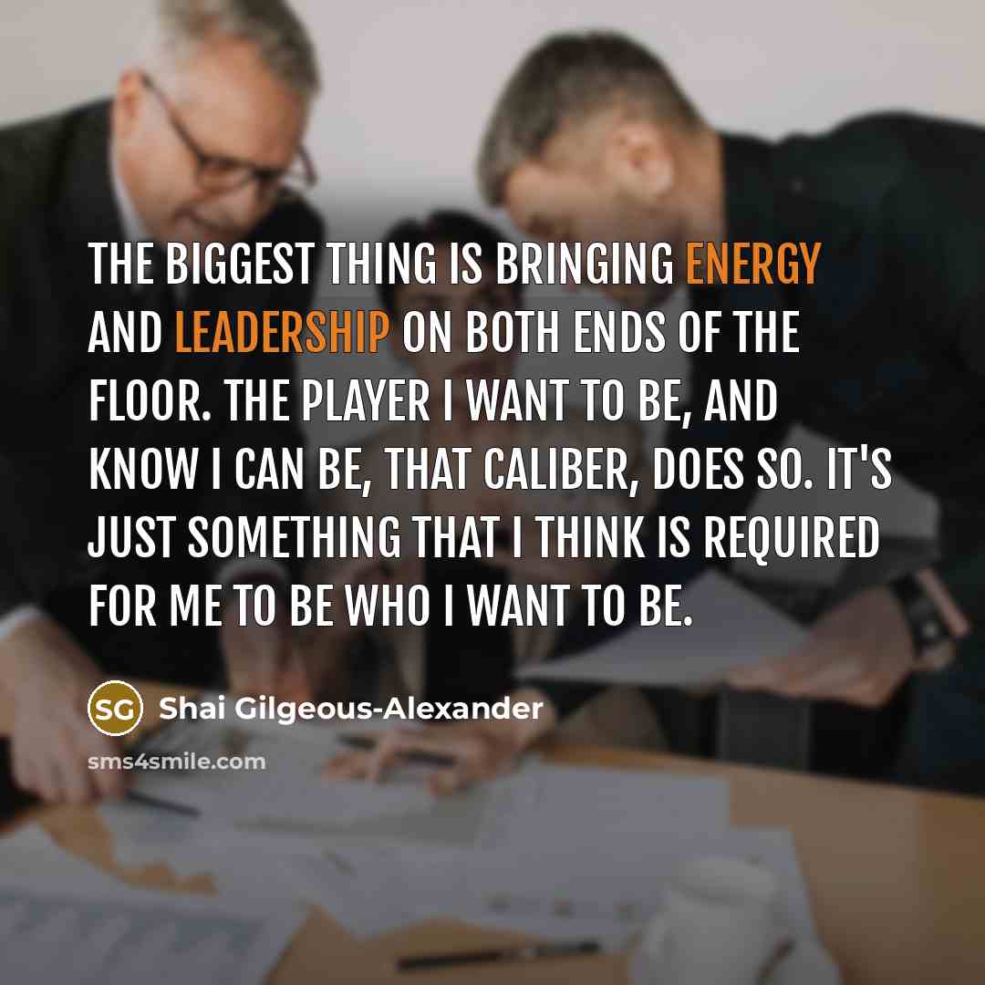 “The biggest thing is bringing energy and leadership on both…” quote by Shai Gilgeous-Alexander