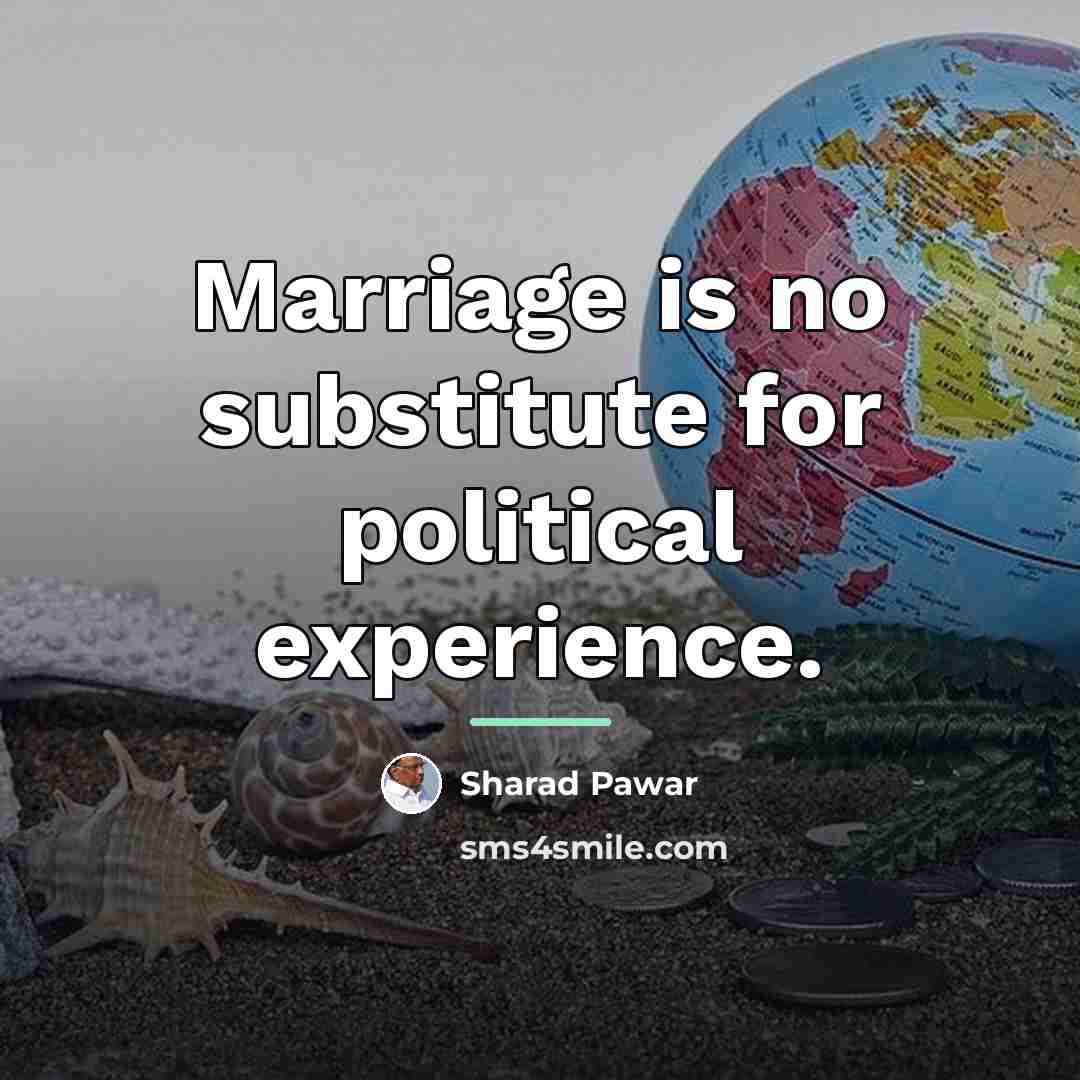 “Marriage is no substitute for political experience.…” quote by Sharad Pawar