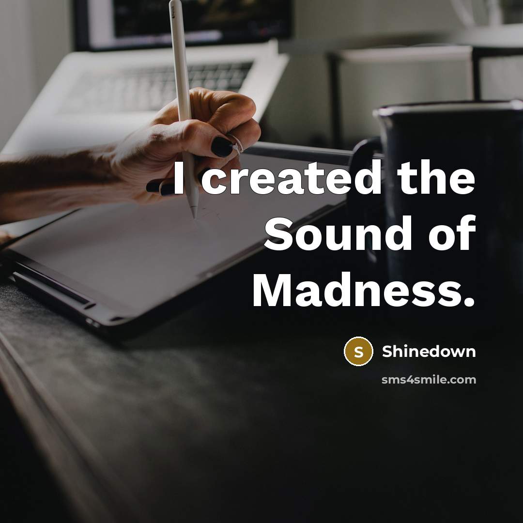 “I created the Sound of Madness.…” quote by Shinedown