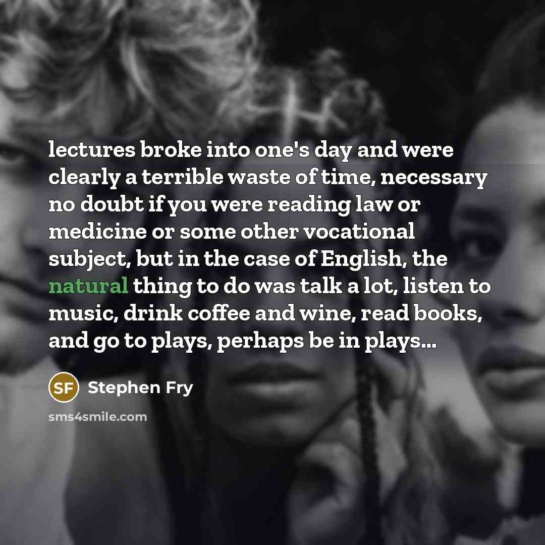 “lectures broke into one's day and were clearly a terrible…” quote by Stephen Fry
