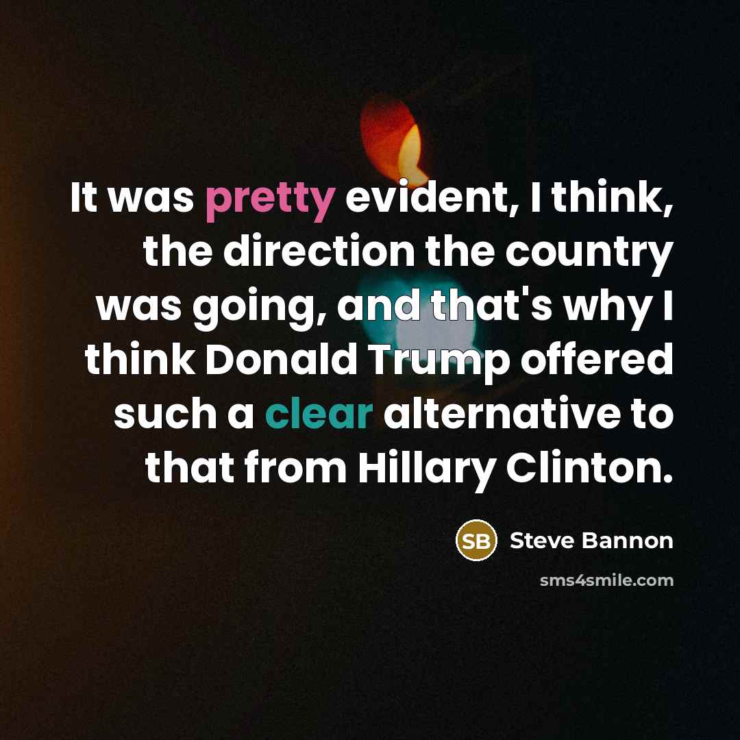 “It was pretty evident, I think, the direction the country…” quote by Steve Bannon