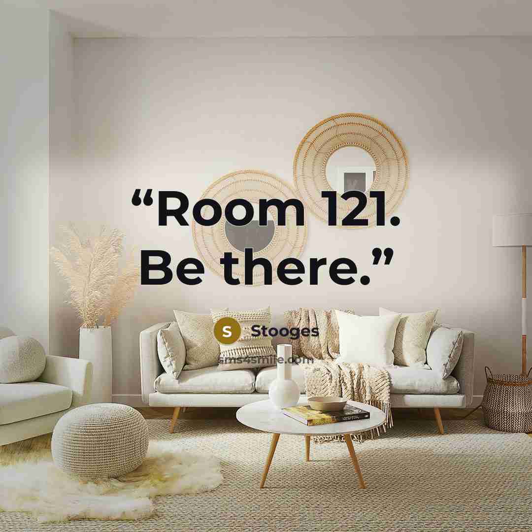 “Room 121. Be there.” quote by Stooges