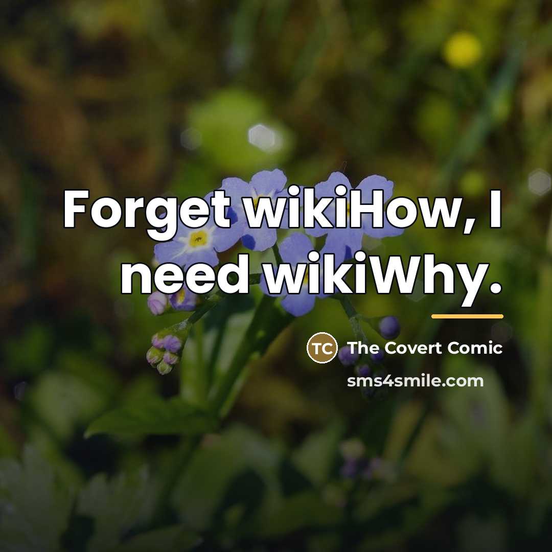 “Forget wikiHow, I need wikiWhy.…” quote by The Covert Comic