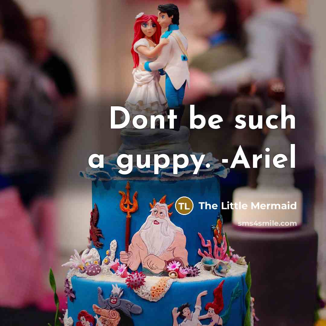 “Dont be such a guppy. -Ariel…” quote by The Little Mermaid