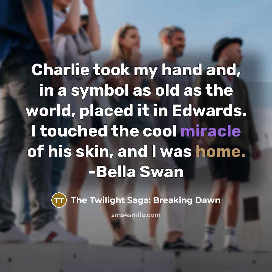 “Charlie took my hand and, in a symbol as old…” quote by The Twilight Saga: Breaking Dawn