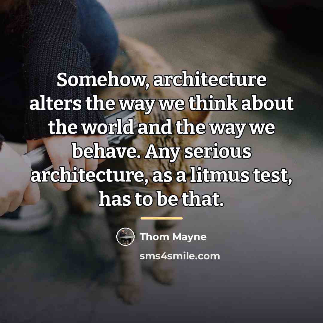 “Somehow, architecture alters the way we think about the world…” quote by Thom Mayne