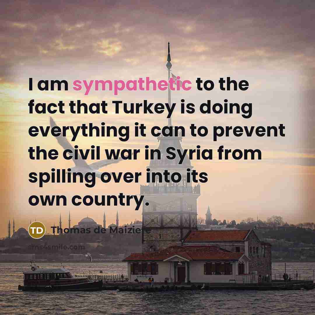 “I am sympathetic to the fact that Turkey is doing…” quote by Thomas de Maiziere