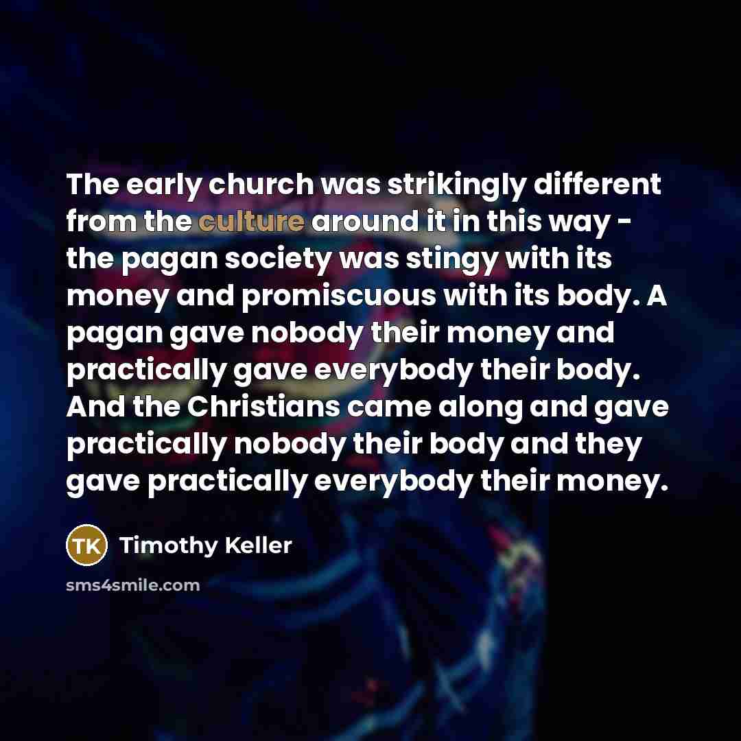 “The early church was strikingly different from the culture around…” quote by Timothy Keller