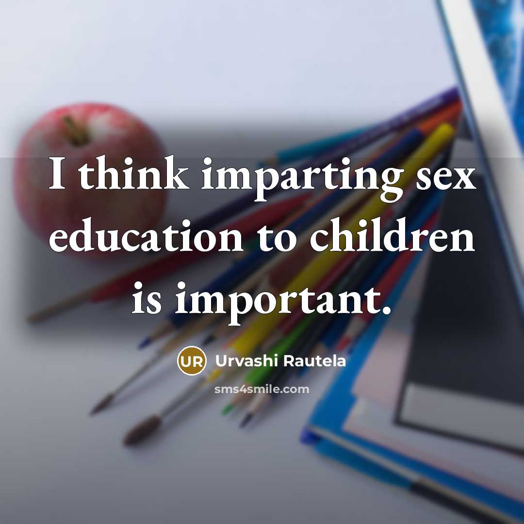 “I think imparting sex education to children is important.…” quote by Urvashi Rautela