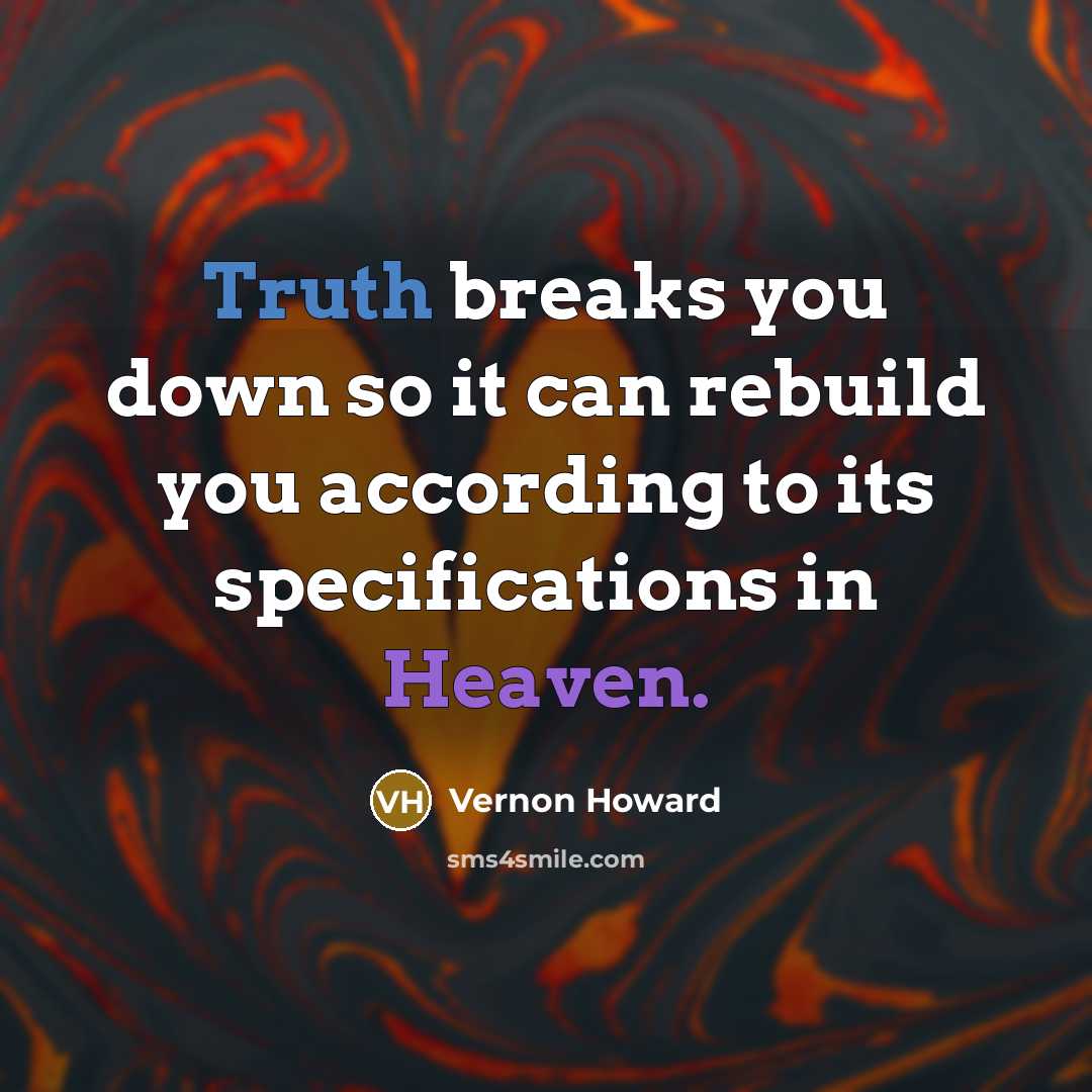 “Truth breaks you down so it can rebuild you according…” quote by Vernon Howard