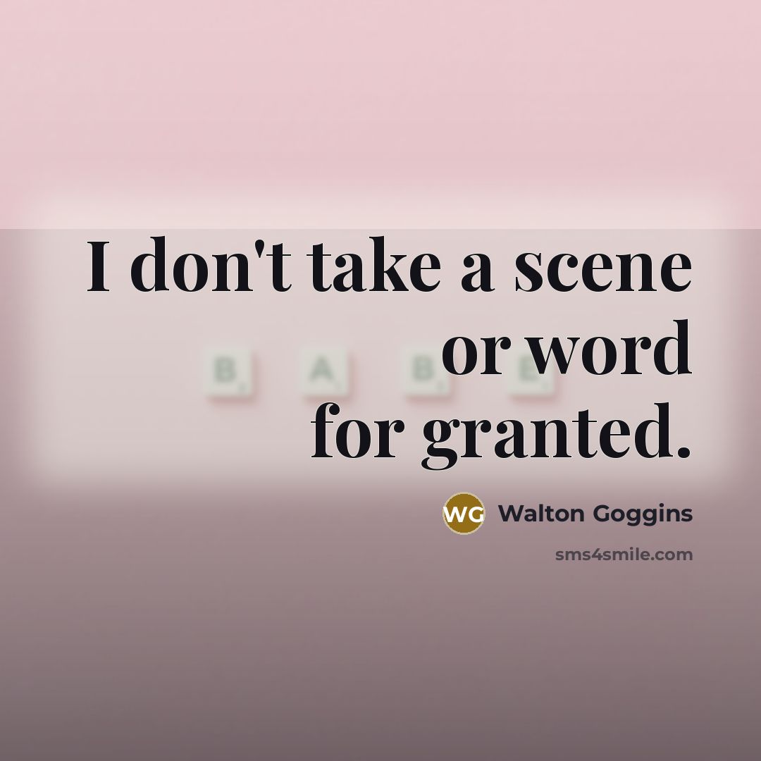 “I don't take a scene or word for granted.…” quote by Walton Goggins
