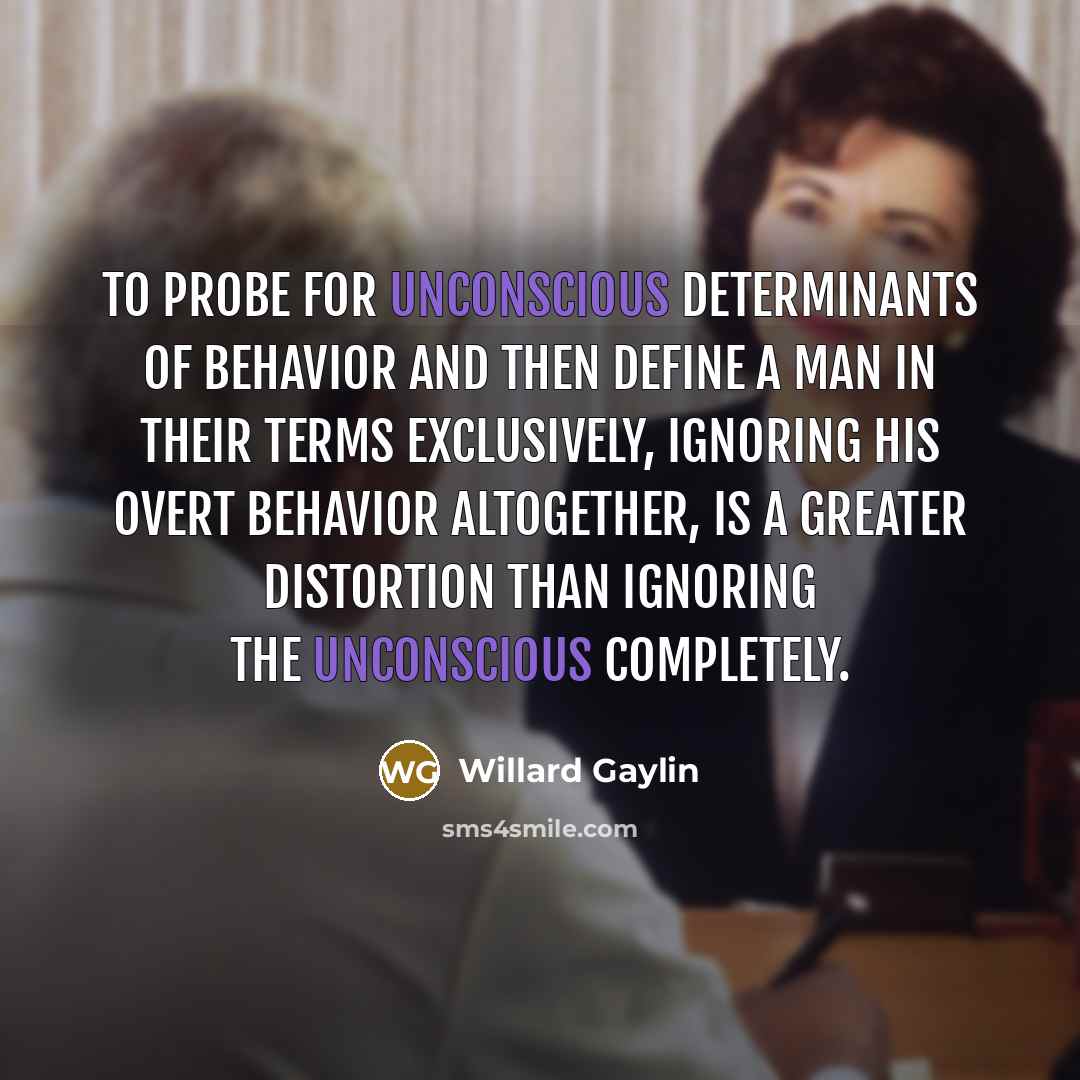 “To probe for unconscious determinants of behavior and then define…” quote by Willard Gaylin