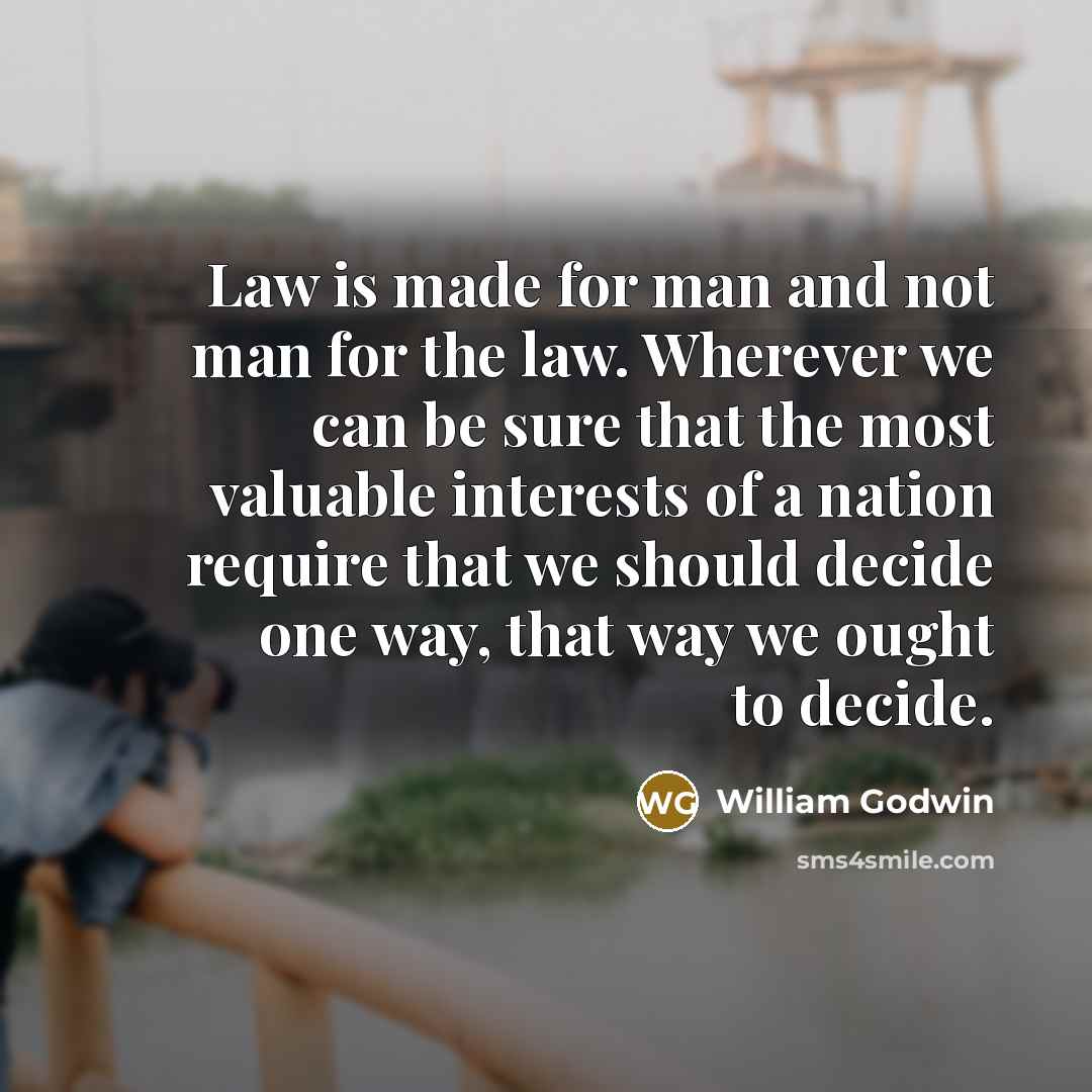 “Law is made for man and not man for the…” quote by William Godwin