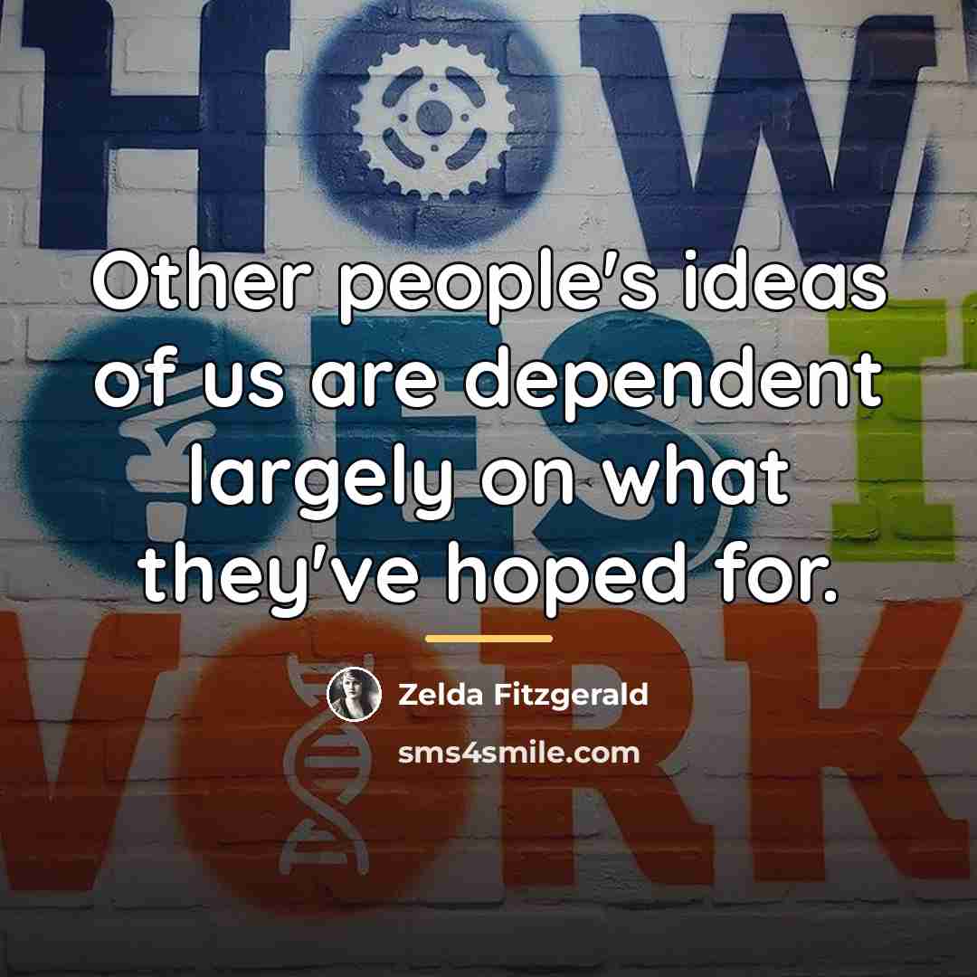 “Other people's ideas of us are dependent largely on what…” quote by Zelda Fitzgerald
