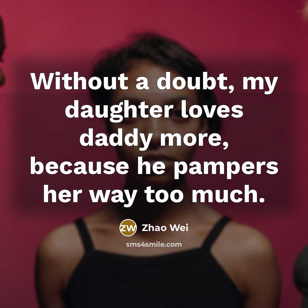 “Without a doubt, my daughter loves daddy more, because he…” quote by Zhao Wei