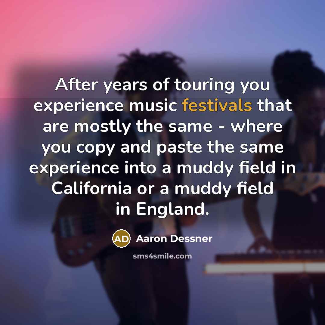 “After years of touring you experience music festivals that are…” quote by Aaron Dessner