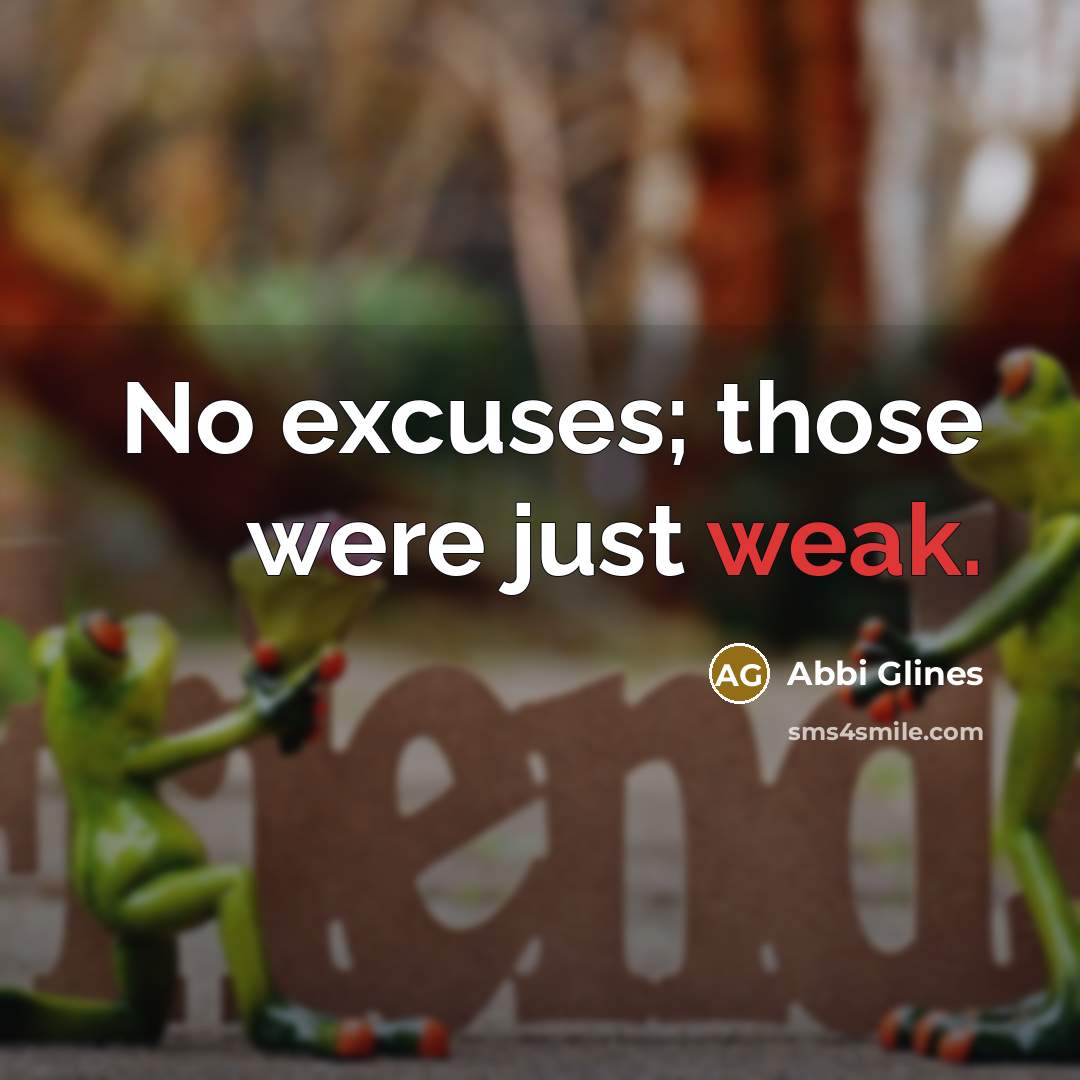 “No excuses; those were just weak.…” quote by Abbi Glines