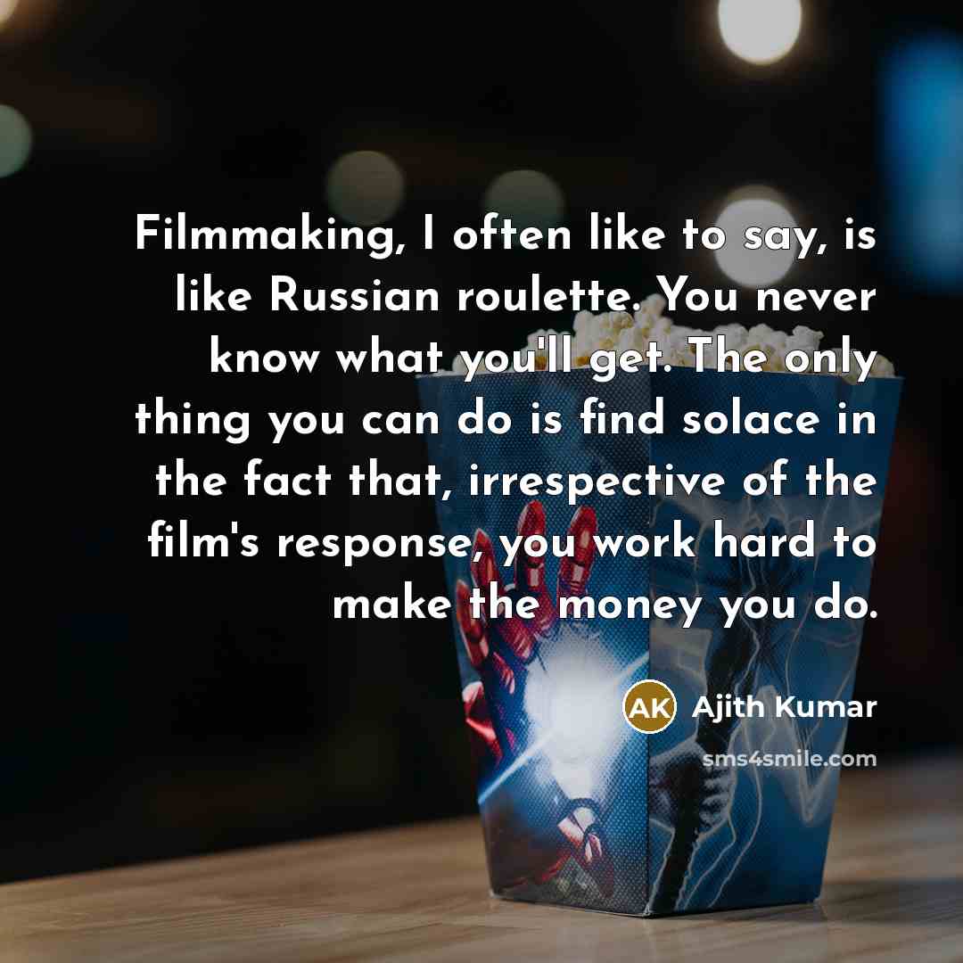 “Filmmaking, I often like to say, is like Russian roulette.…” quote by Ajith Kumar