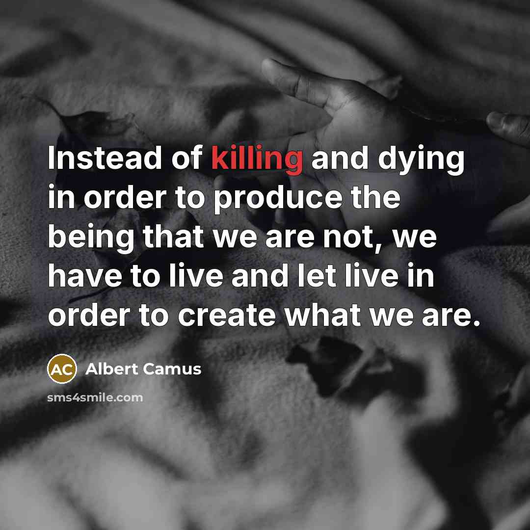 “Instead of killing and dying in order to produce the…” quote by Albert Camus