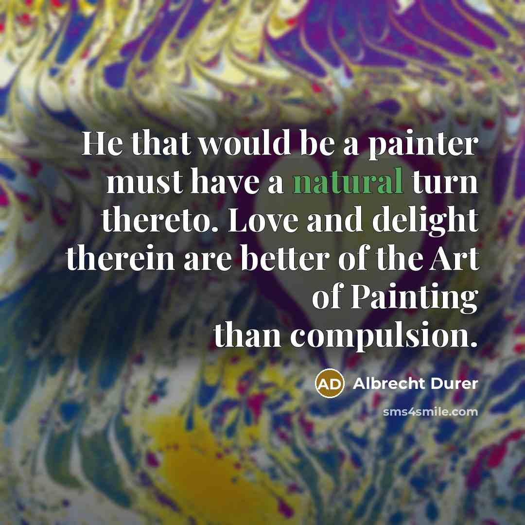 “He that would be a painter must have a natural…” quote by Albrecht Durer
