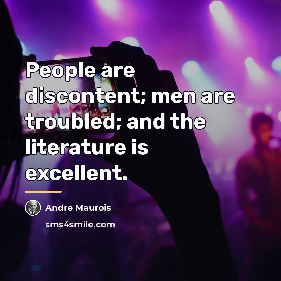 “People are discontent; men are troubled; and the literature is…” quote by Andre Maurois