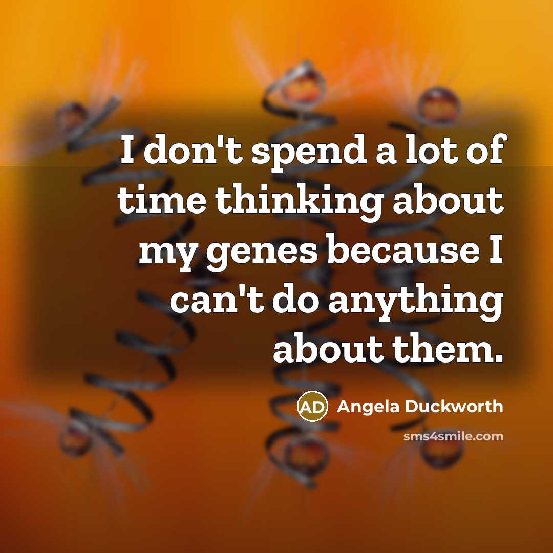 “I don't spend a lot of time thinking about my…” quote by Angela Duckworth