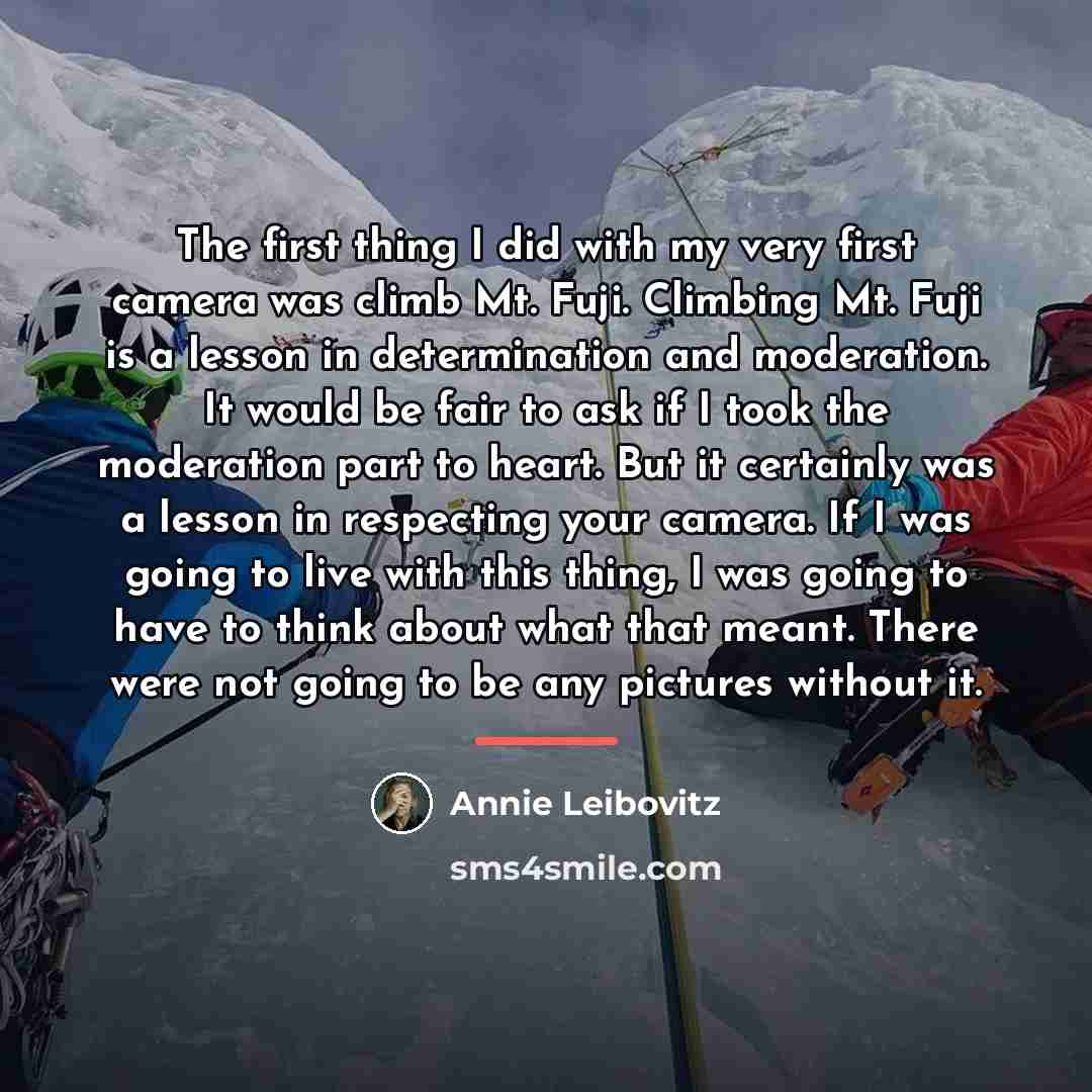 “The first thing I did with my very first camera…” quote by Annie Leibovitz
