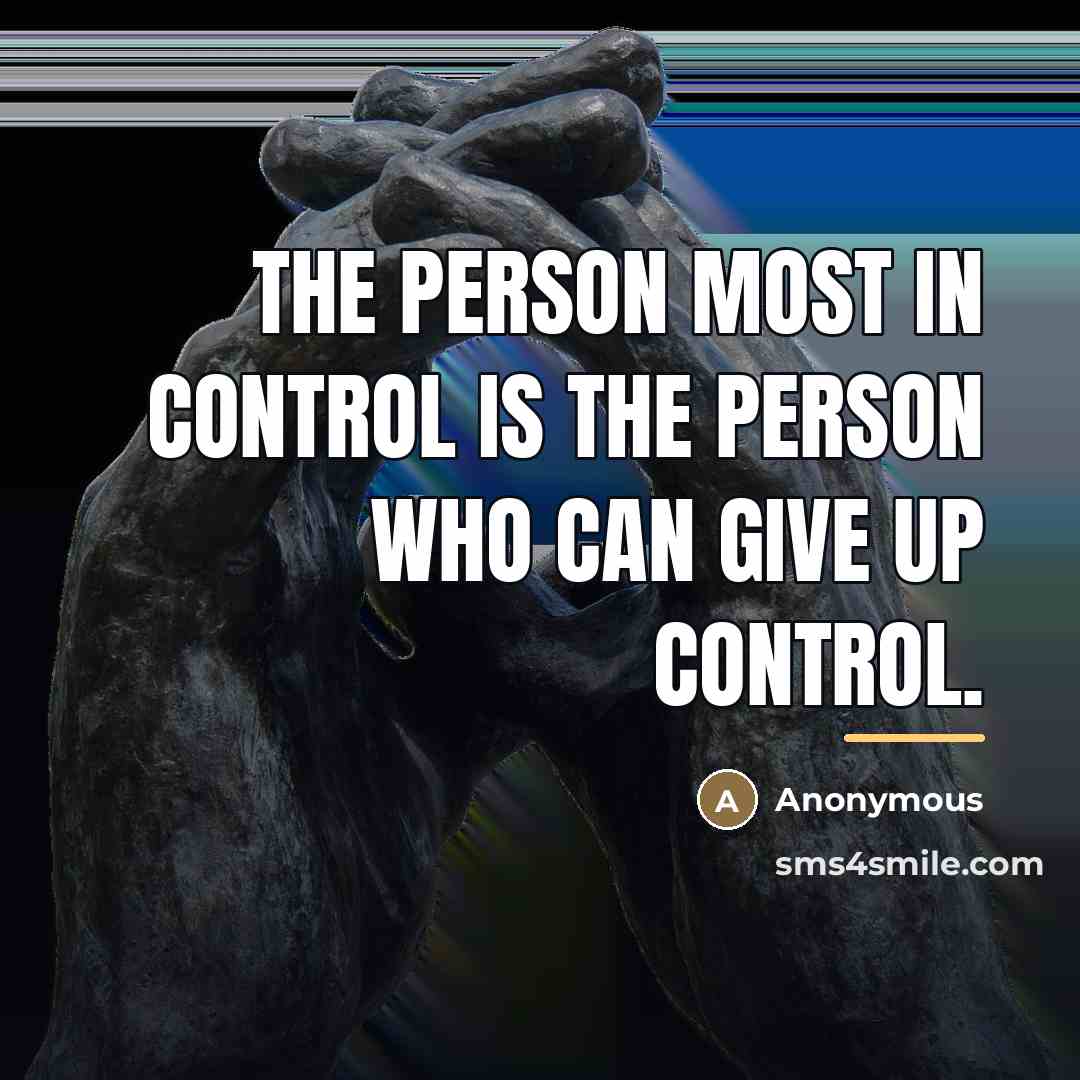 “The person most in control is the person who can…” quote by Anonymous