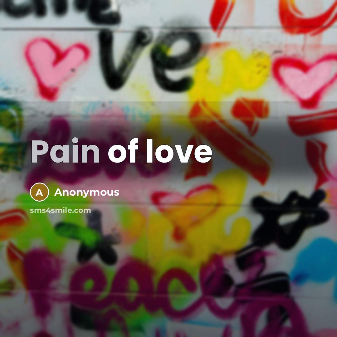 “Pain of love…” quote by Anonymous