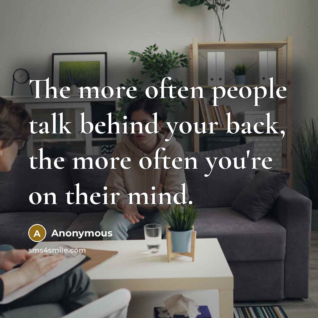 “The more often people talk behind your back, the more…” quote by Anonymous