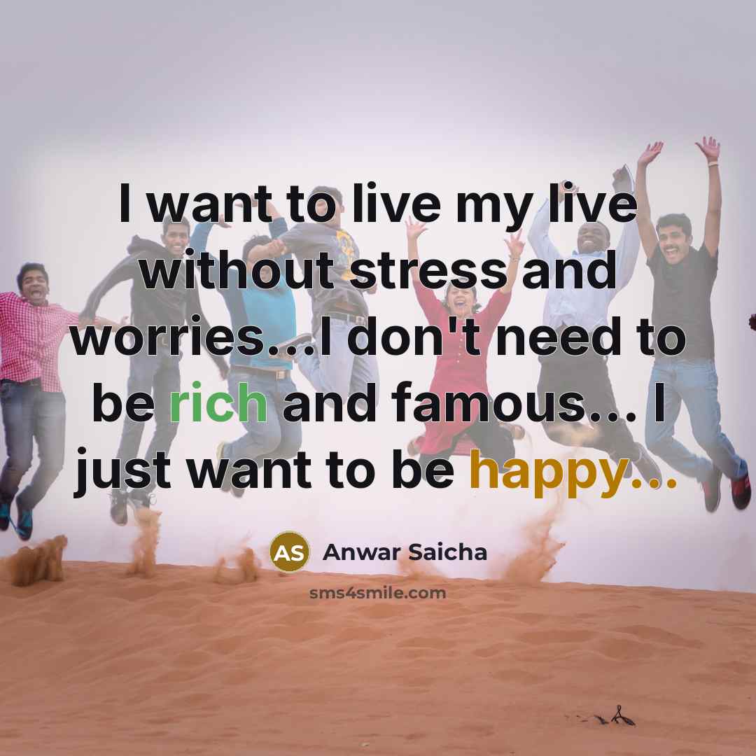 “I want to live my live without stress and worries...I…” quote by Anwar Saicha